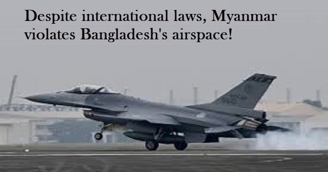Despite international laws, Myanmar continuously violating Bangladesh’s airspace!